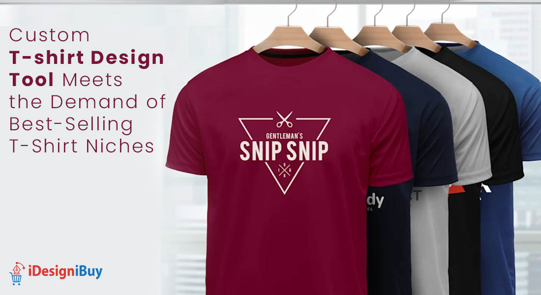 Custom T-shirt Design Tool Meets the Demand of Best-Selling T-Shirt Niches