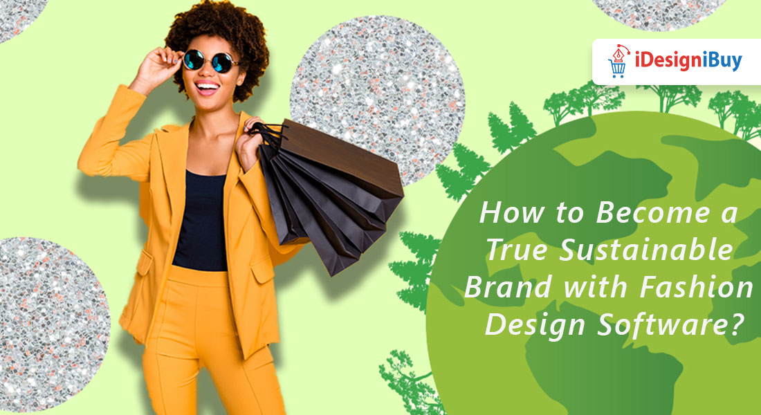 How to Become a True Sustainable Brand with Fashion Design Software?